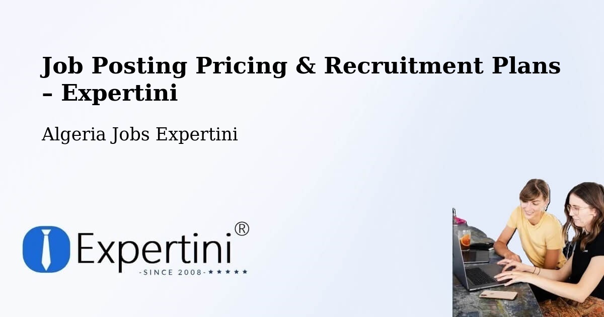 Job Posting Pricing & Recruitment Plans – Aïn Fakroun - Aïn Fakroun, Algeria Jobs Expertini